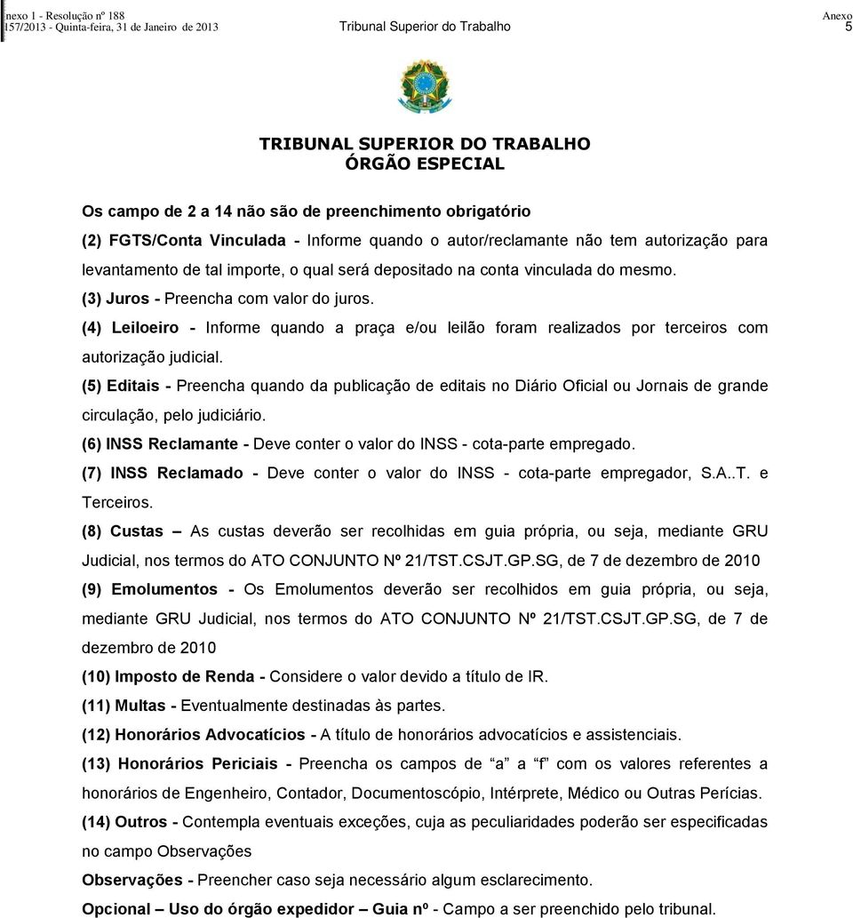 (3) Juros - Preencha com valor do juros. (4) Leiloeiro - Informe quando a praça e/ou leilão foram realizados por terceiros com autorização judicial.