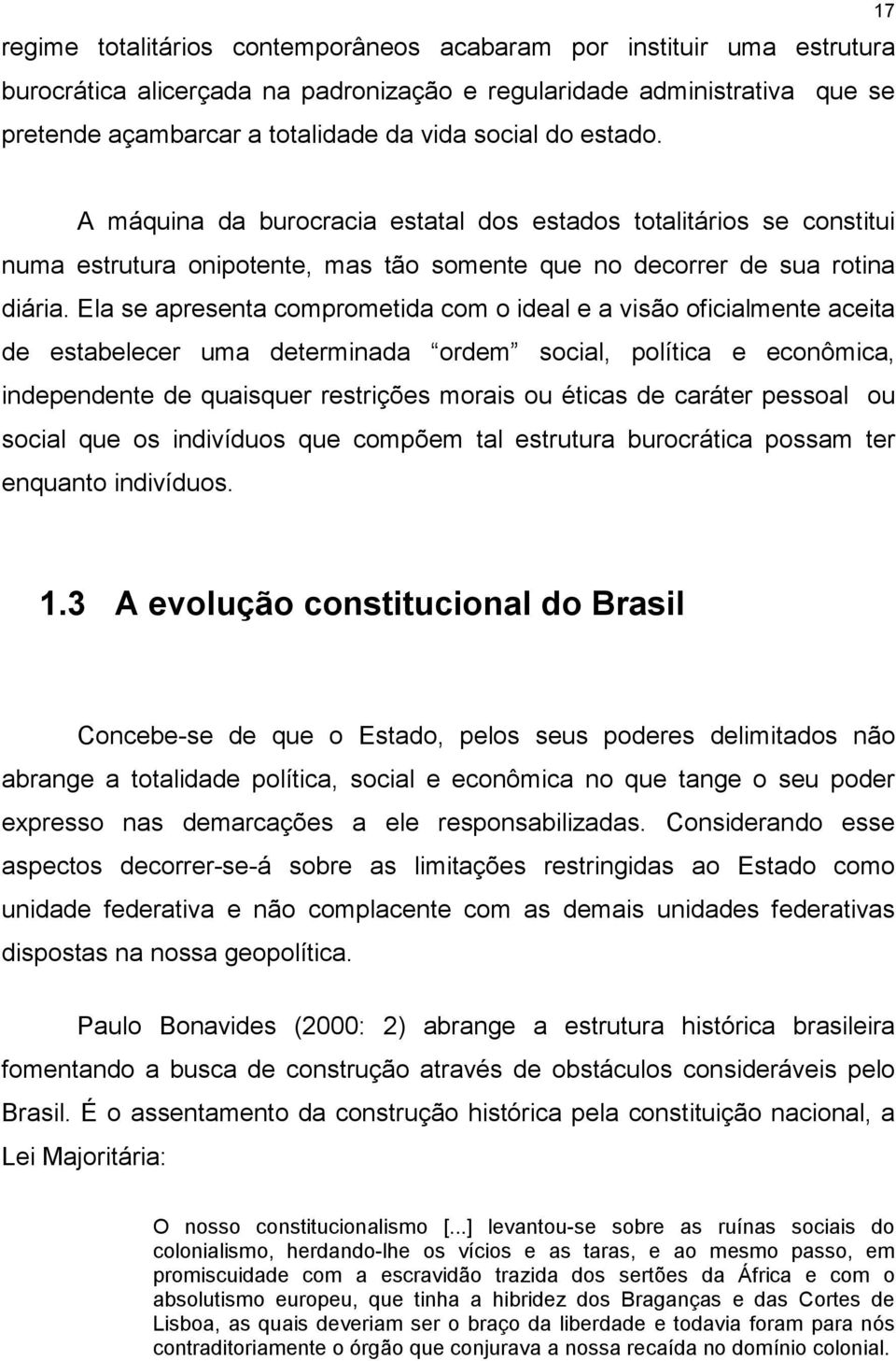 Ela se apresenta comprometida com o ideal e a visão oficialmente aceita de estabelecer uma determinada ordem social, política e econômica, independente de quaisquer restrições morais ou éticas de