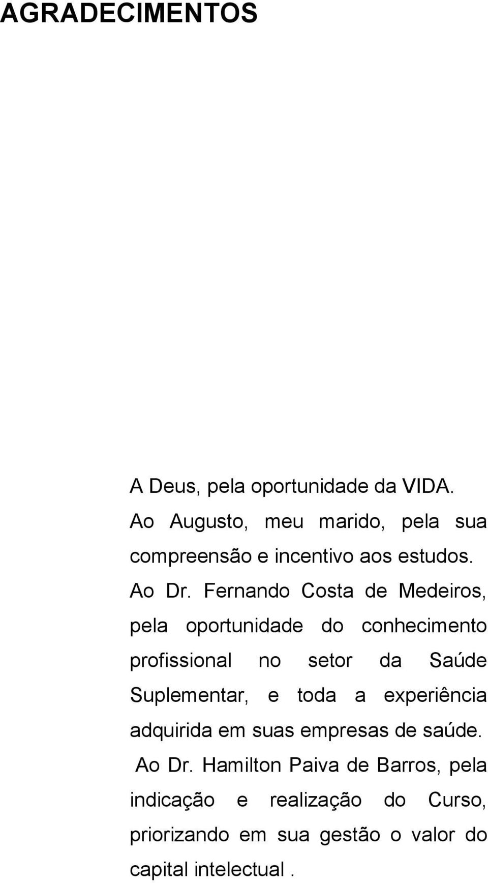 Fernando Costa de Medeiros, pela oportunidade do conhecimento profissional no setor da Saúde