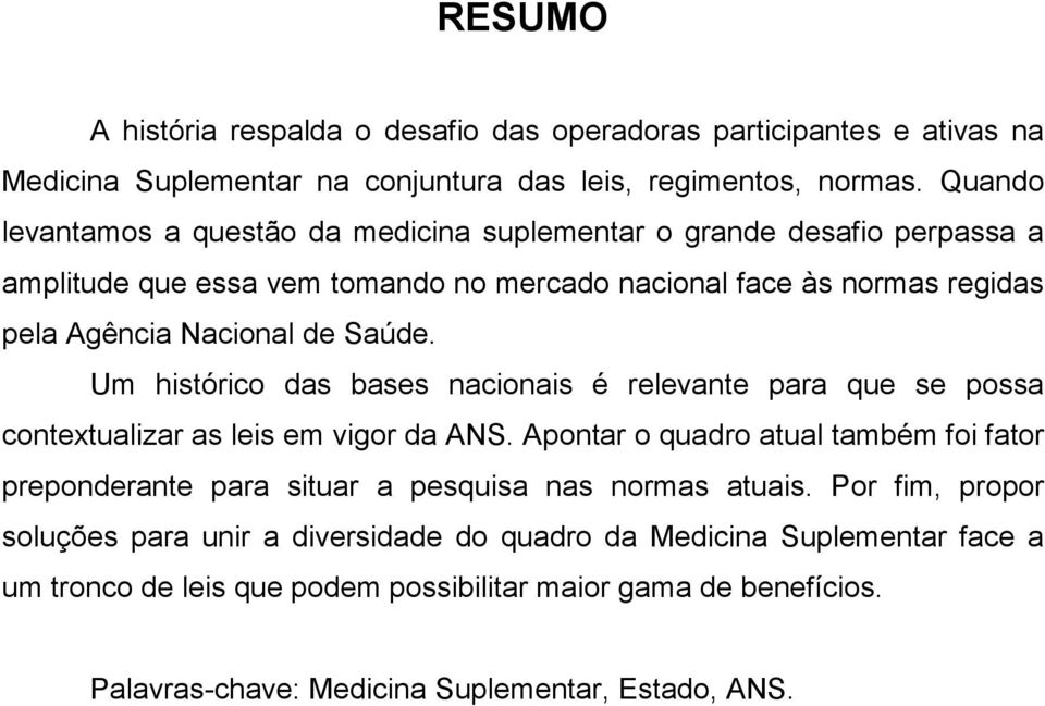 Saúde. Um histórico das bases nacionais é relevante para que se possa contextualizar as leis em vigor da ANS.