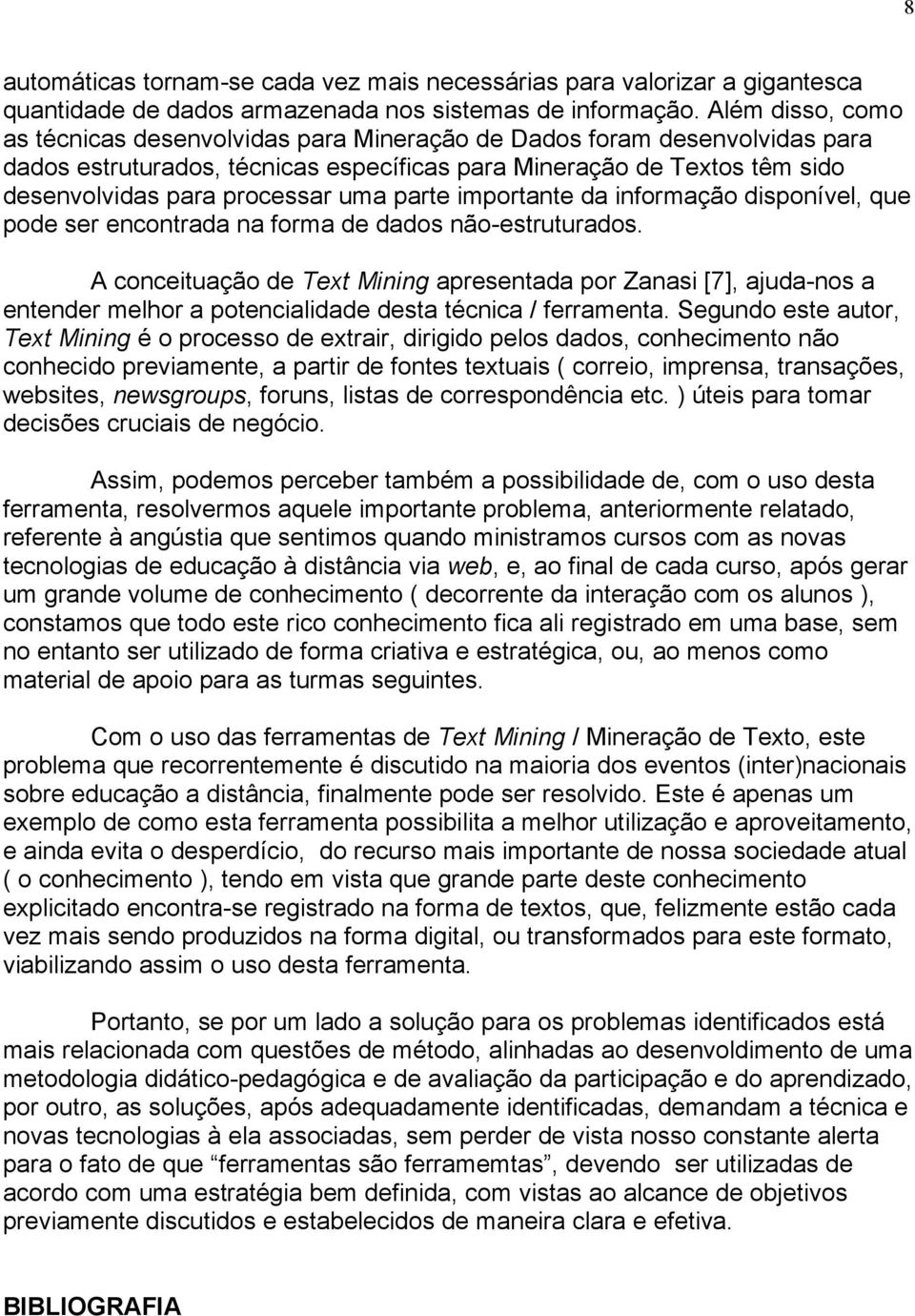 parte importante da informação disponível, que pode ser encontrada na forma de dados não-estruturados.