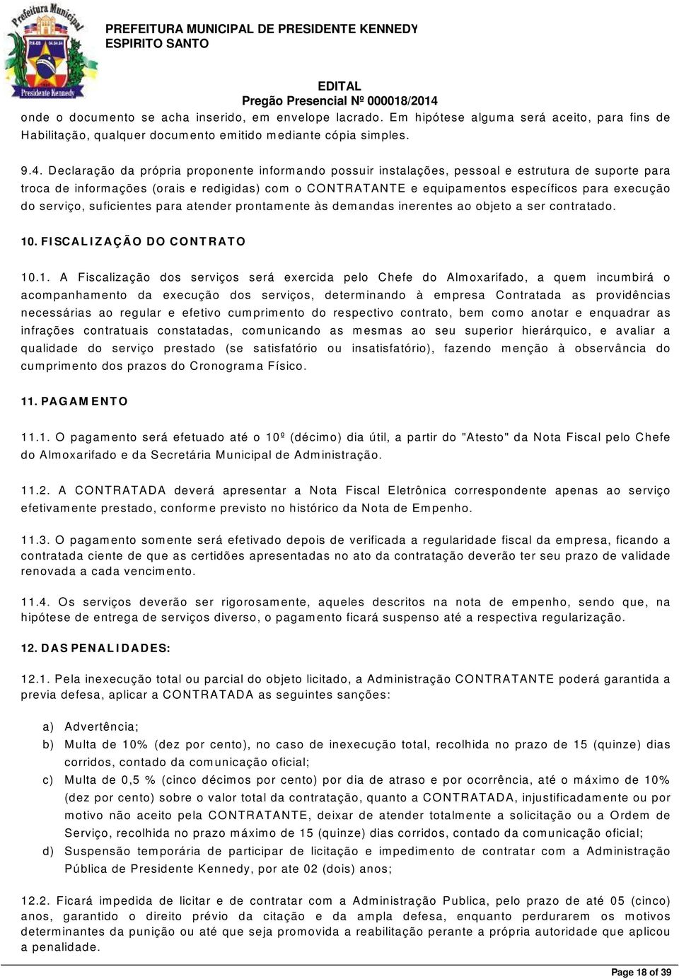 execução do serviço, suficientes para atender prontamente às demandas inerentes ao objeto a ser contratado. 10