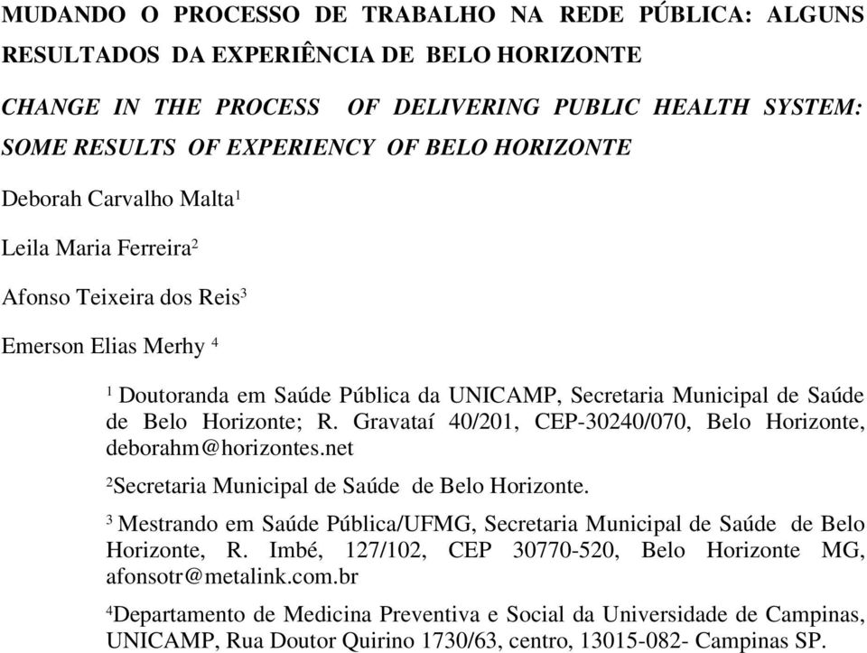 Gravataí 40/201, CEP-30240/070, Belo Horizonte, deborahm@horizontes.net 2 Secretaria Municipal de Saúde de Belo Horizonte.