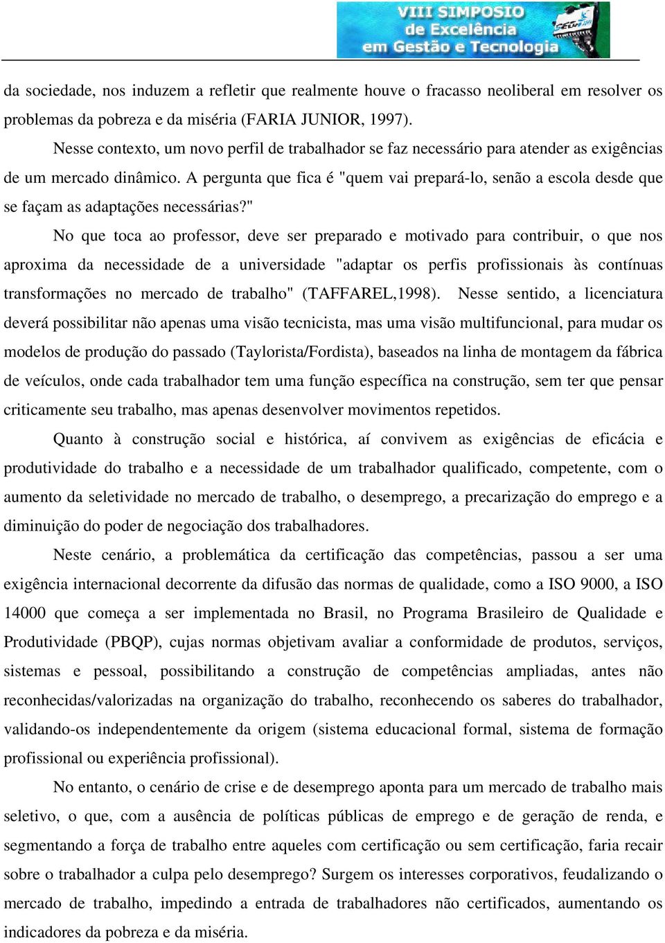 A pergunta que fica é "quem vai prepará-lo, senão a escola desde que se façam as adaptações necessárias?