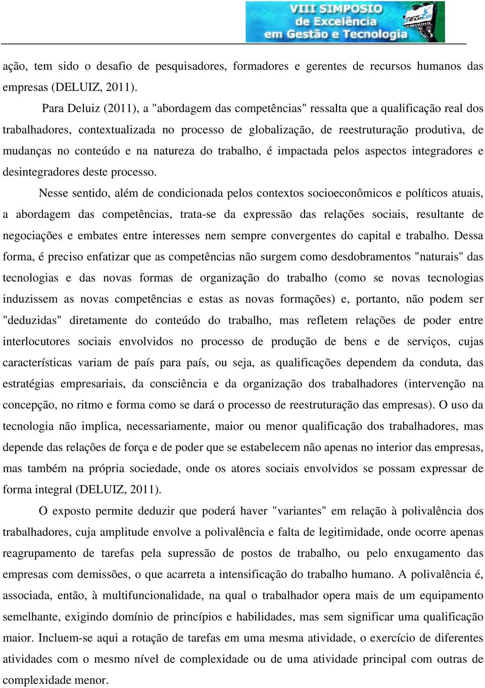 conteúdo e na natureza do trabalho, é impactada pelos aspectos integradores e desintegradores deste processo.