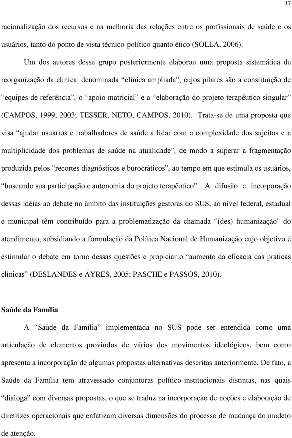 apoio matricial e a elaboração do projeto terapêutico singular (CAMPOS, 1999, 2003; TESSER, NETO, CAMPOS, 2010).