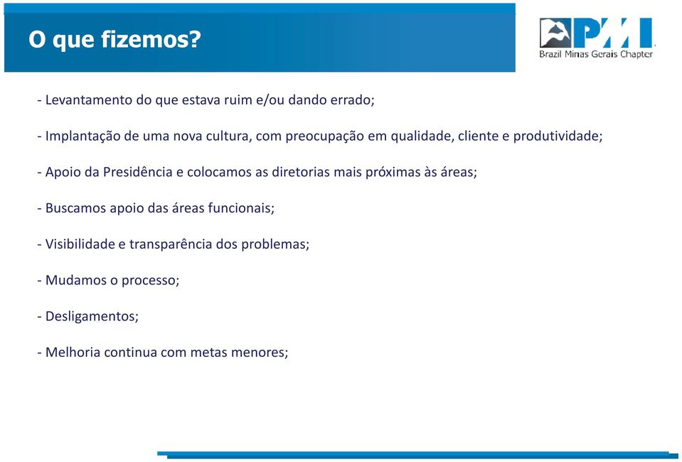 preocupação em qualidade, cliente e produtividade; - Apoio da Presidência e colocamos as diretorias