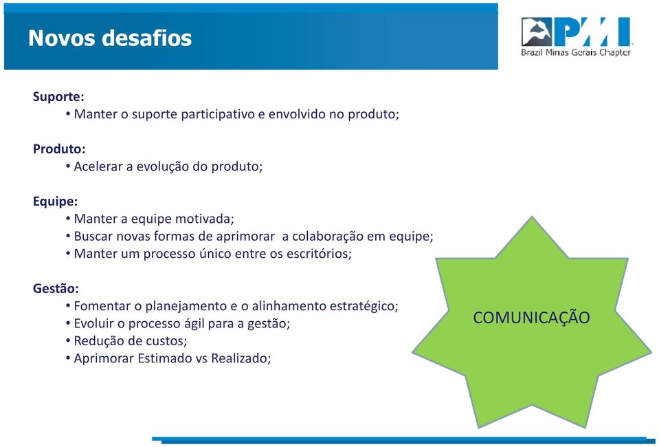 Manter um processo único entre os escritórios; Gestão: Fomentar o planejamento e o alinhamento estratégico;