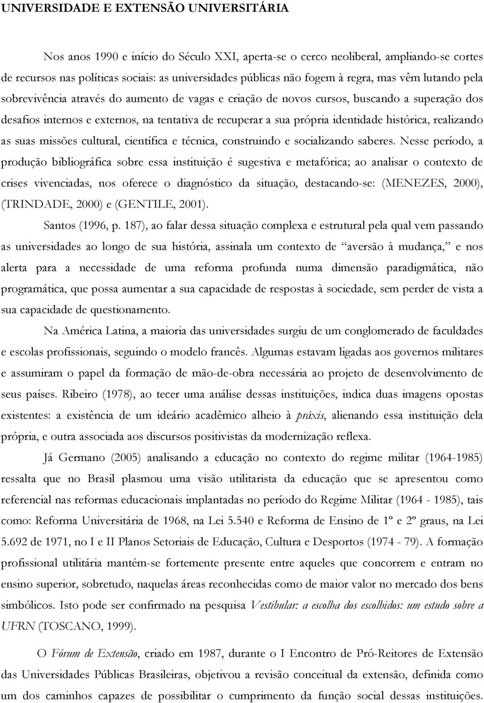 suas missões cultural, científica e técnica, cnstruind e scializand saberes.