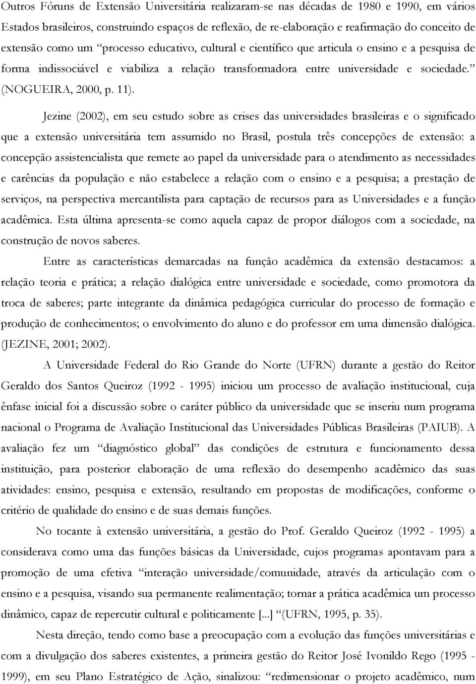 Jezine (2002), em seu estud sbre as crises das universidades brasileiras e significad que a extensã universitária tem assumid n Brasil, pstula três cncepções de extensã: a cncepçã assistencialista