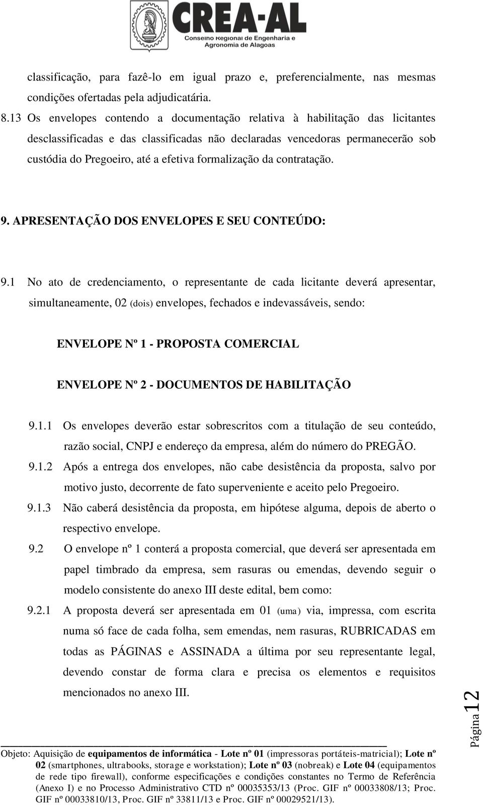 formalização da contratação. 9. APRESENTAÇÃO DOS ENVELOPES E SEU CONTEÚDO: 9.