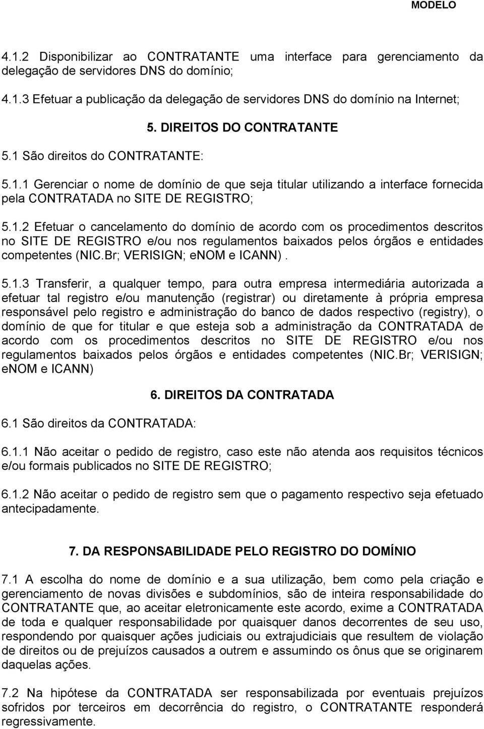 Br; VERISIGN; enom e ICANN). 5.1.