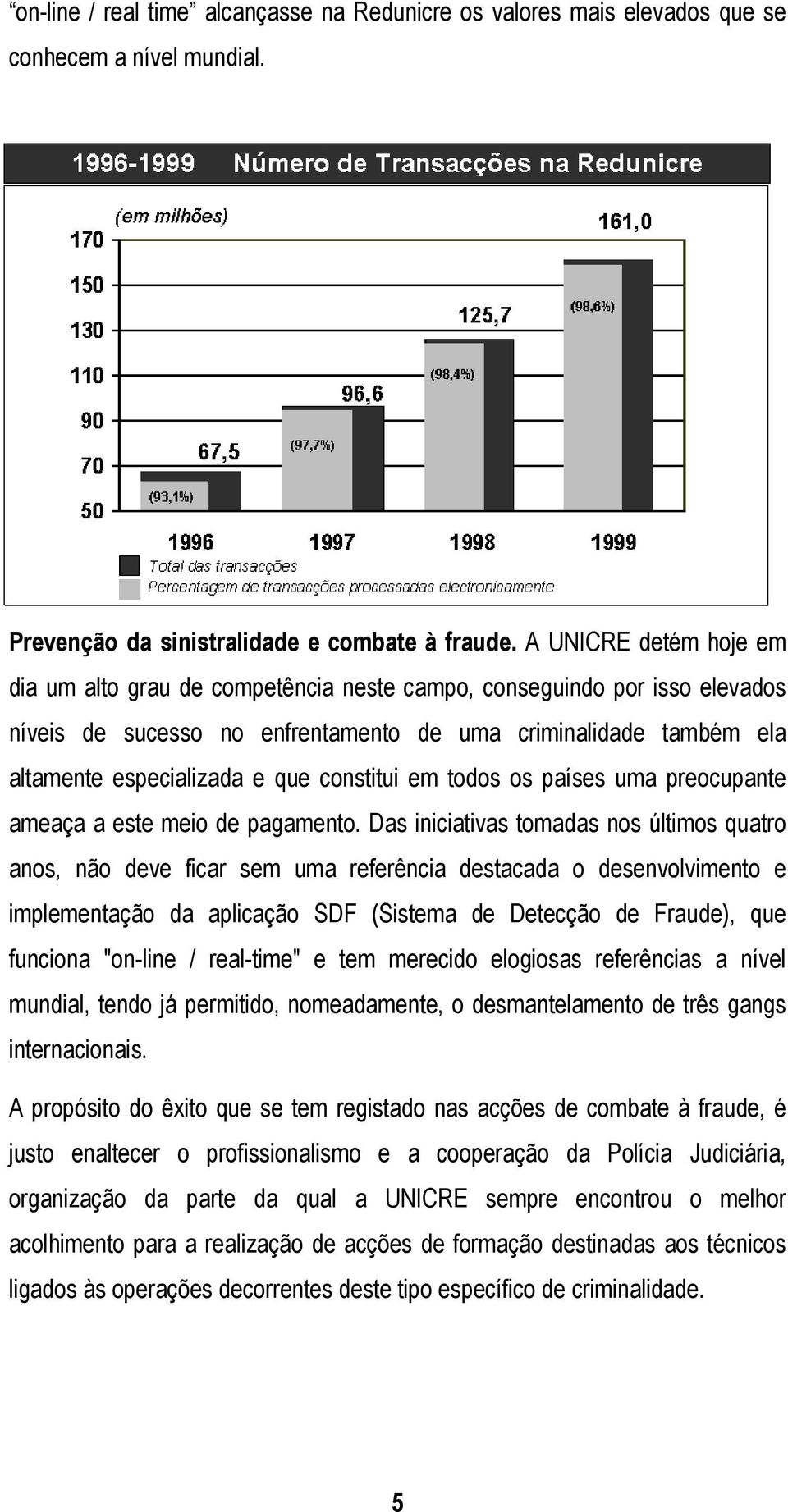 constitui em todos os países uma preocupante ameaça a este meio de pagamento.