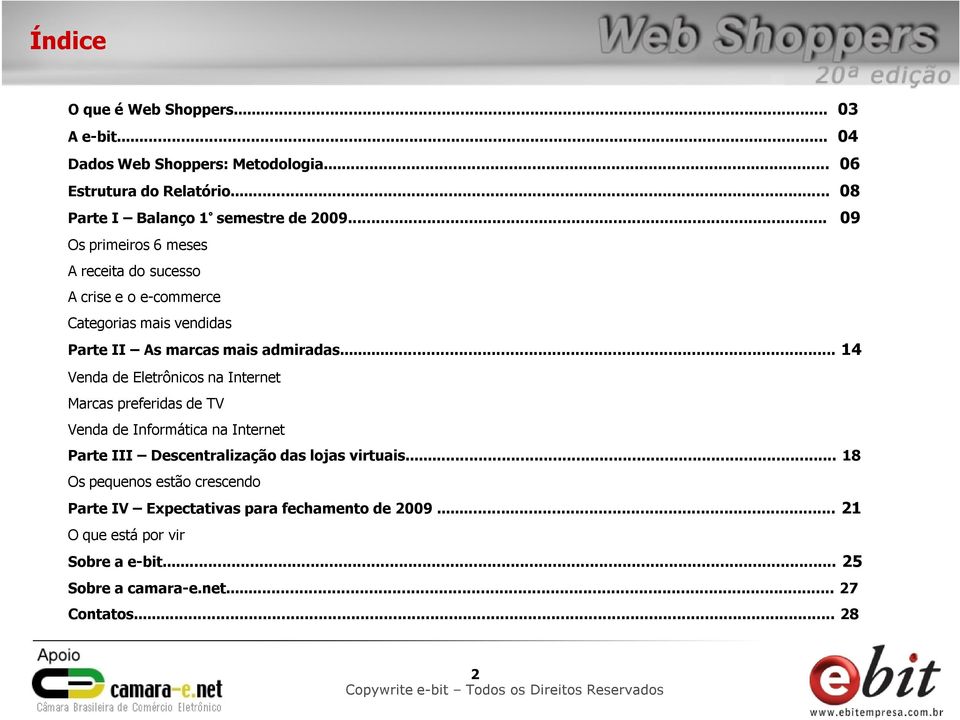 .. 14 Venda de Eletrônicos na Internet Marcas preferidas de TV Venda de Informática na Internet Parte III Descentralização das lojas virtuais.