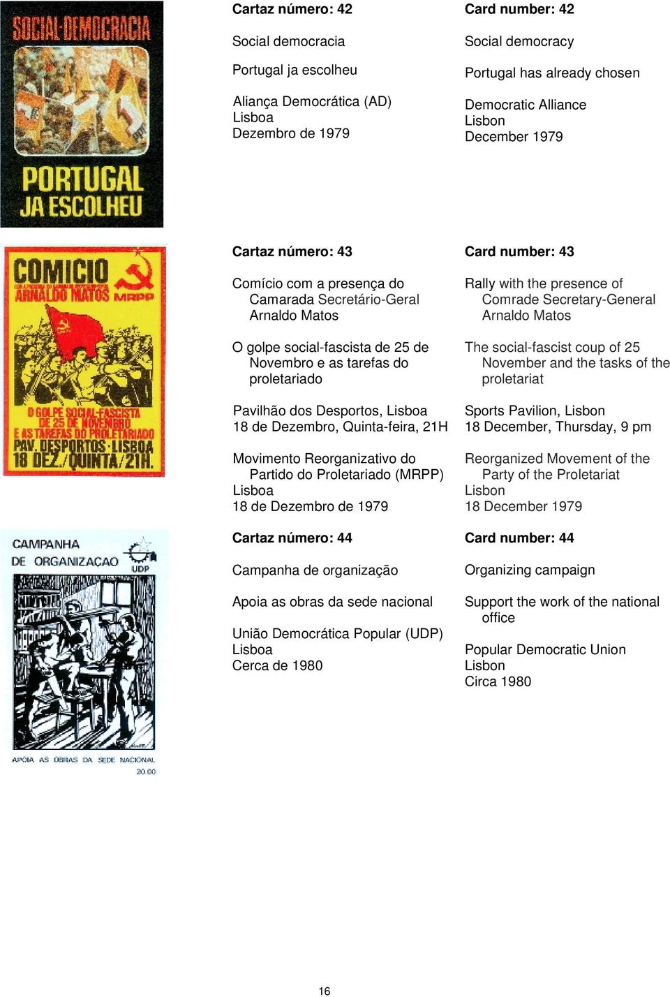 Quinta-feira, 21H Movimento Reorganizativo do Partido do Proletariado (MRPP) 18 de Dezembro de 1979 Cartaz número: 44 Campanha de organização Apoia as obras da sede nacional União Democrática Popular