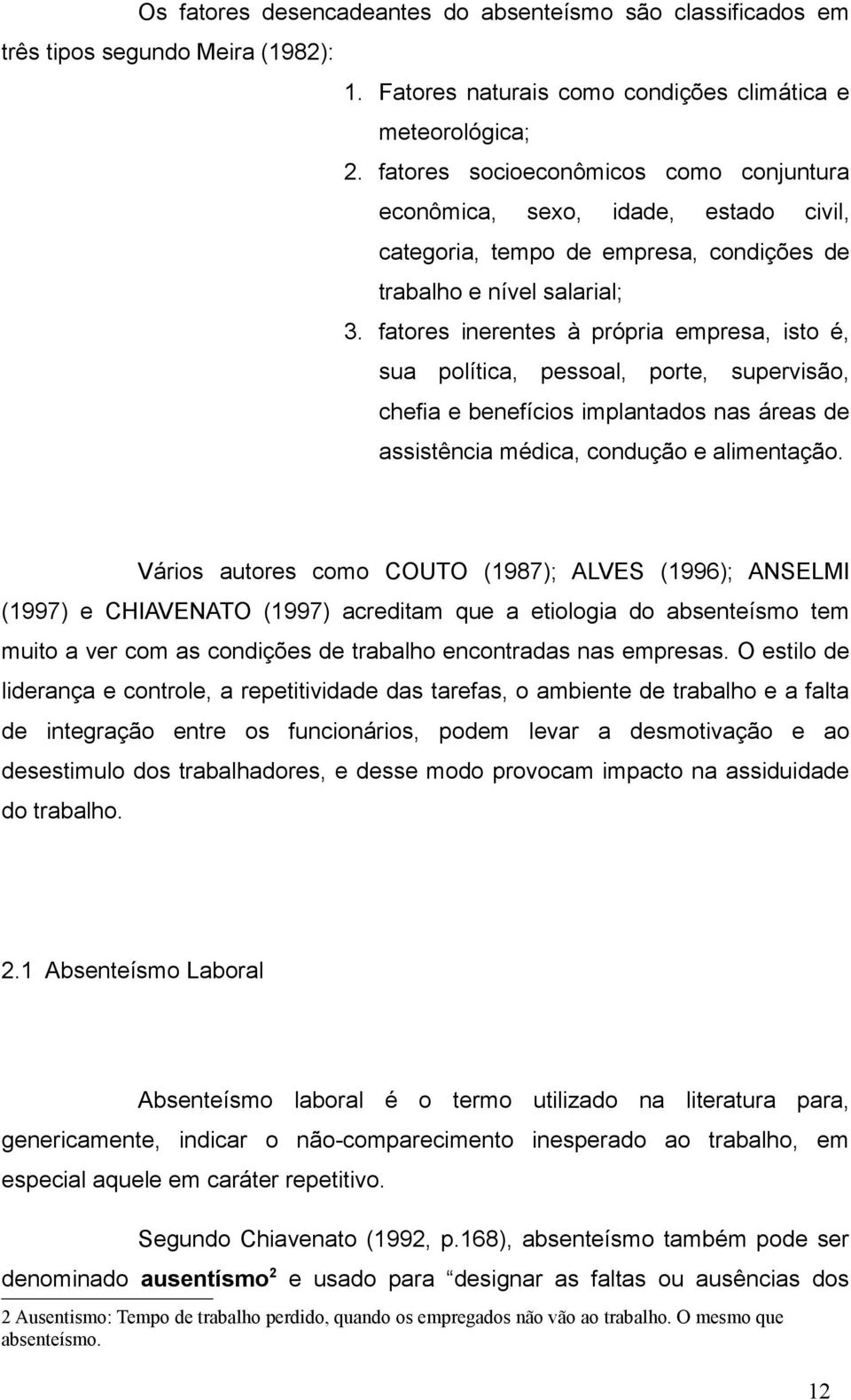 fatores inerentes à própria empresa, isto é, sua política, pessoal, porte, supervisão, chefia e benefícios implantados nas áreas de assistência médica, condução e alimentação.