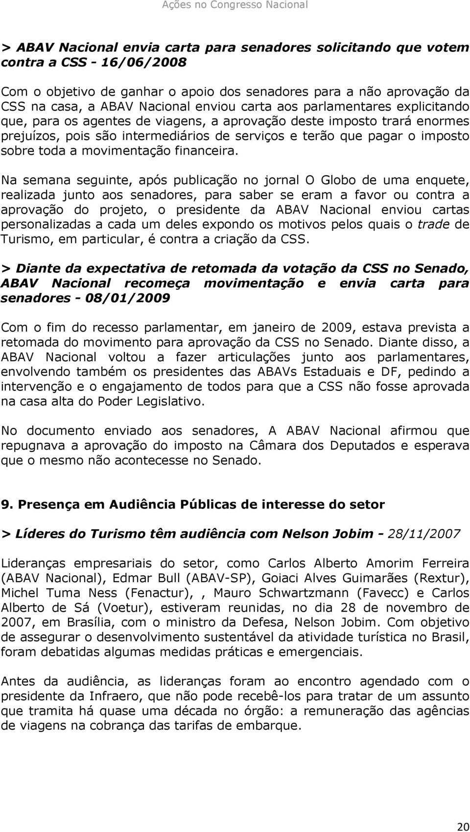 pagar o imposto sobre toda a movimentação financeira.