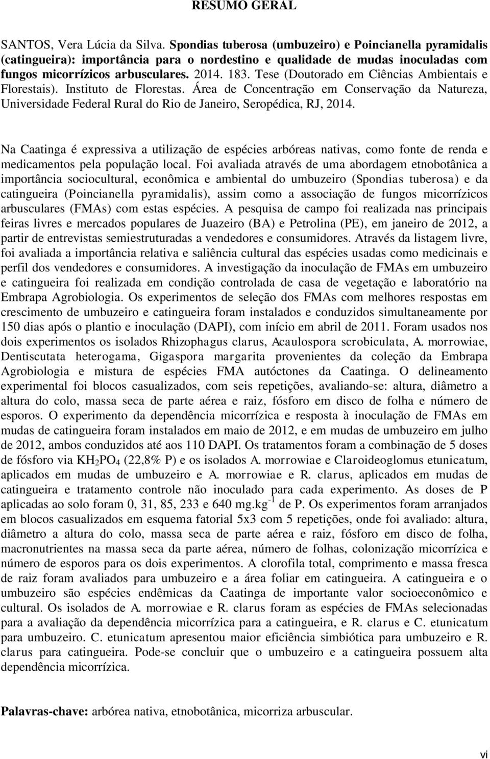 Tese (Doutorado em Ciências Ambientais e Florestais). Instituto de Florestas. Área de Concentração em Conservação da Natureza, Universidade Federal Rural do Rio de Janeiro, Seropédica, RJ, 2014.