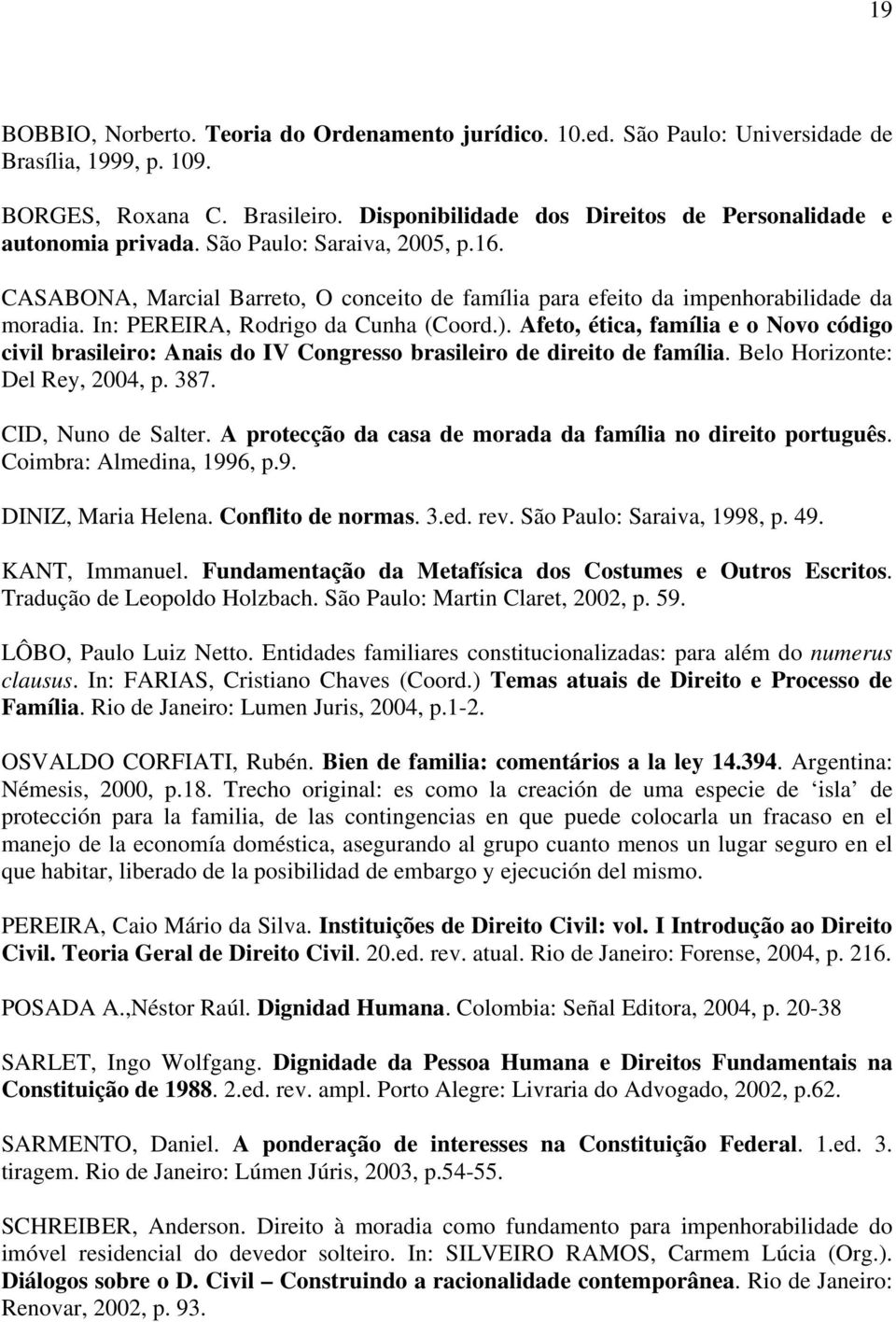 In: PEREIRA, Rodrigo da Cunha (Coord.). Afeto, ética, família e o Novo código civil brasileiro: Anais do IV Congresso brasileiro de direito de família. Belo Horizonte: Del Rey, 2004, p. 387.