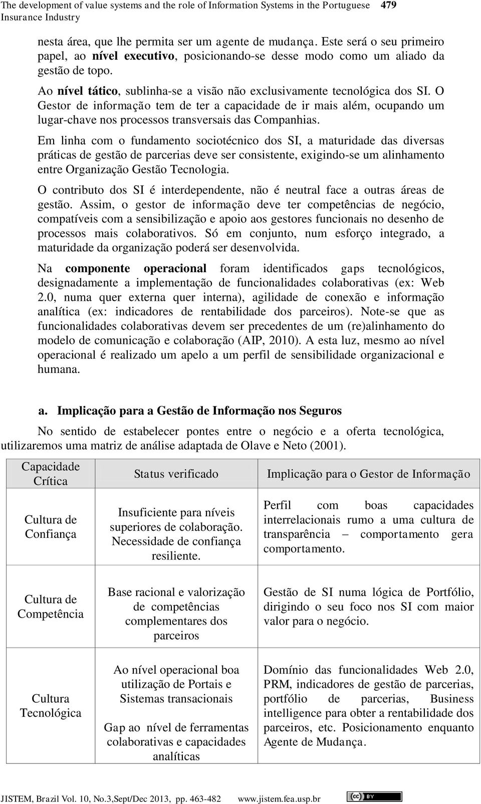 O Gestor de informação tem de ter a capacidade de ir mais além, ocupando um lugar-chave nos processos transversais das Companhias.