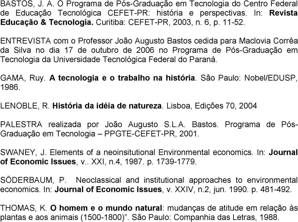 ENTREVISTA com o Professor João Augusto Bastos cedida para Maclovia Corrêa da Silva no dia 17 de outubro de 2006 no Programa de Pós-Graduação em Tecnologia da Universidade Tecnológica Federal do