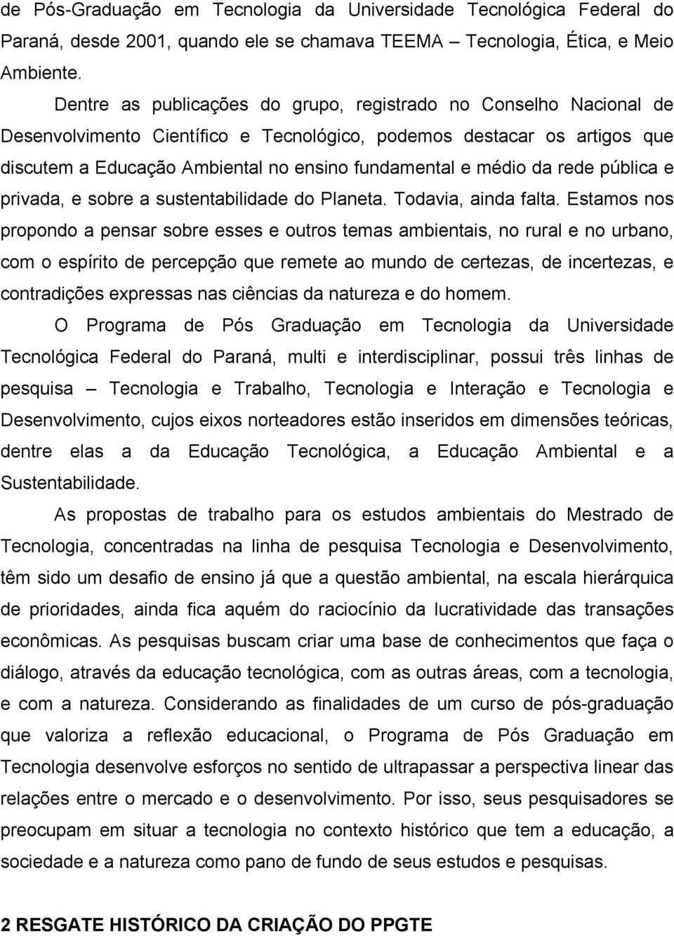 médio da rede pública e privada, e sobre a sustentabilidade do Planeta. Todavia, ainda falta.