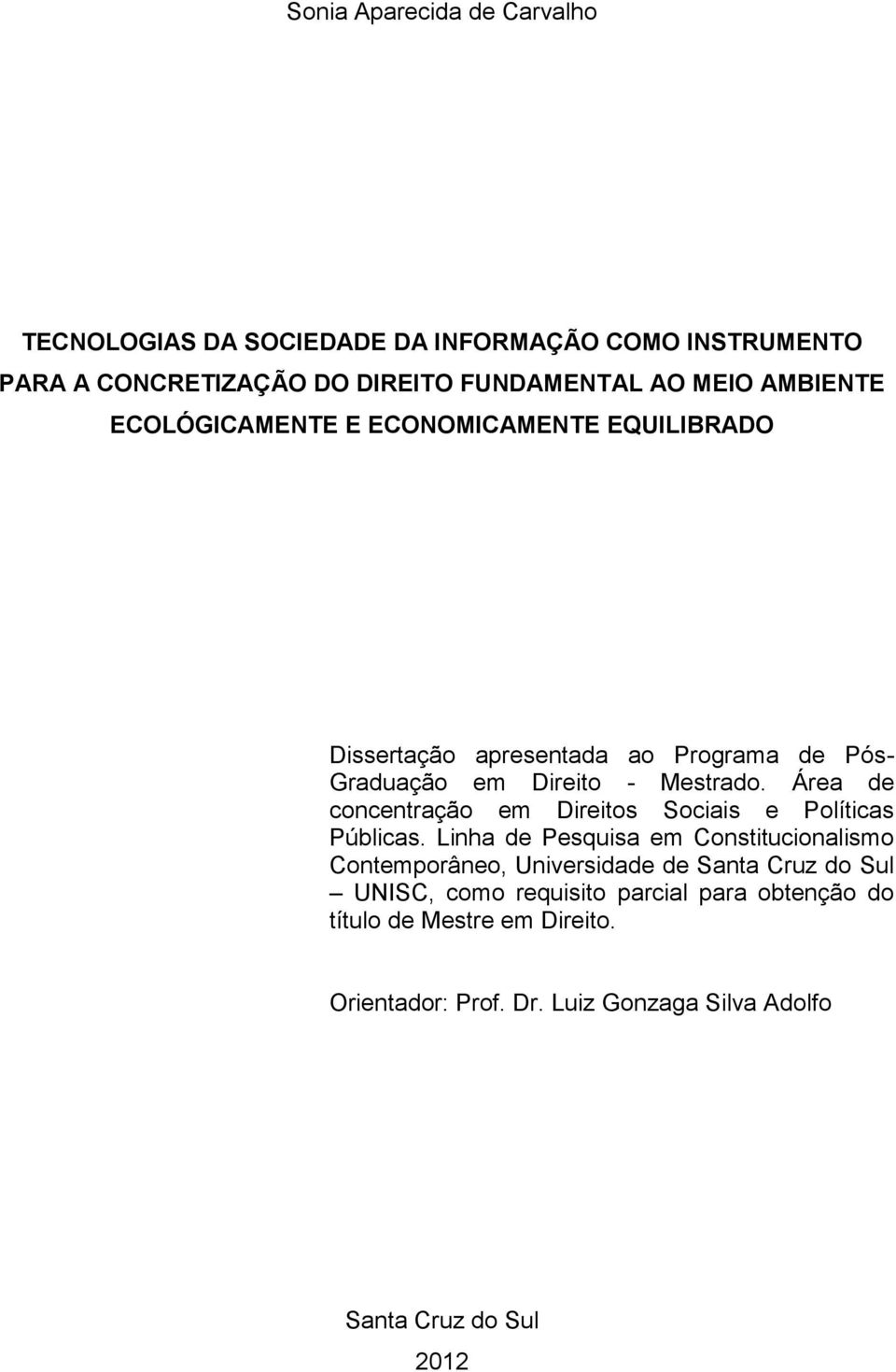 Área de concentração em Direitos Sociais e Políticas Públicas.