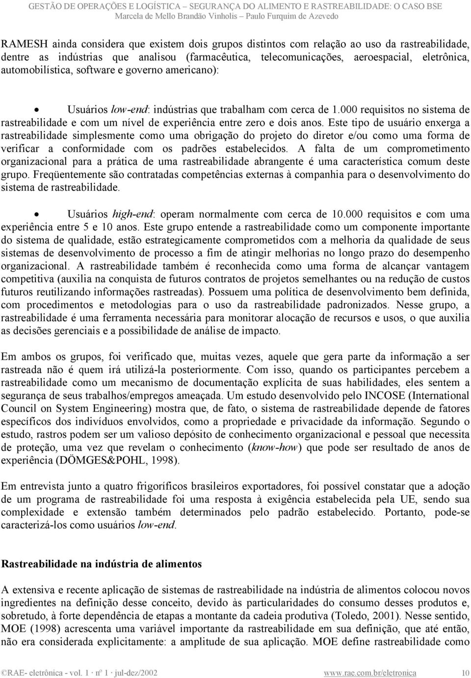 000 requisitos no sistema de rastreabilidade e com um nível de experiência entre zero e dois anos.