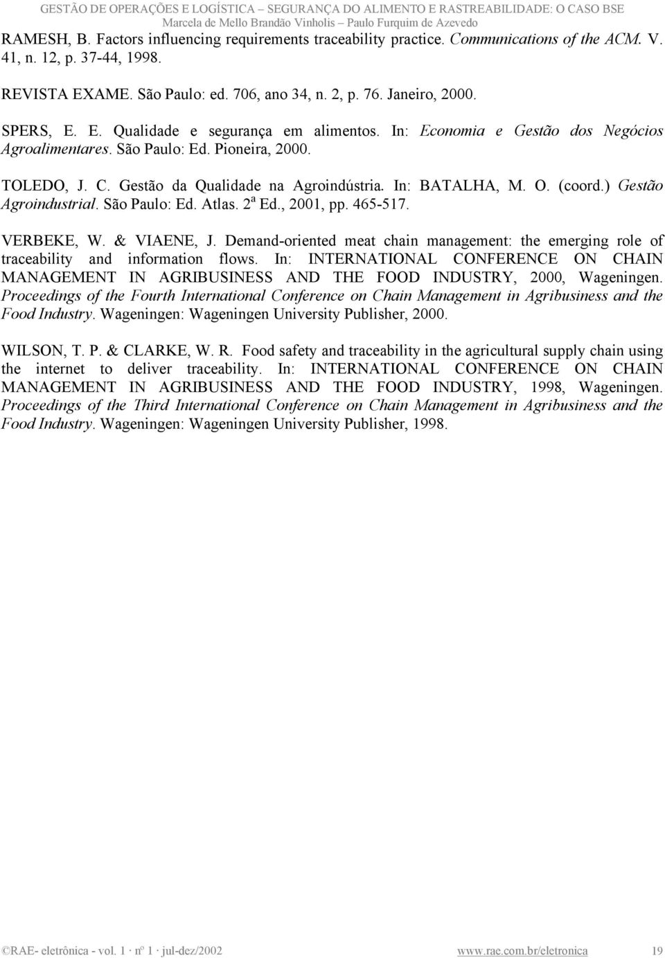 O. (coord.) Gestão Agroindustrial. São Paulo: Ed. Atlas. 2 a Ed., 2001, pp. 465-517. VERBEKE, W. & VIAENE, J.