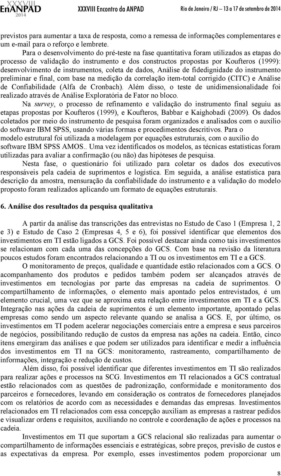 instrumentos, coleta de dados, Análise de fidedignidade do instrumento preliminar e final, com base na medição da correlação item-total corrigido (CITC) e Análise de Confiabilidade (Alfa de Cronbach).