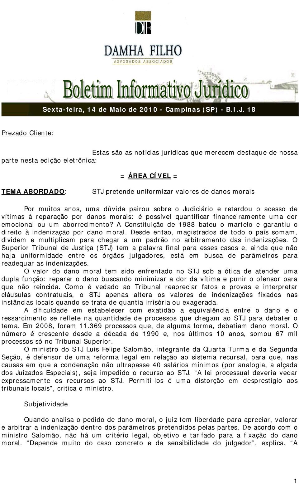 dúvida pairou sobre o Judiciário e retardou o acesso de vítimas à reparação por danos morais: é possível quantificar financeiramente uma dor emocional ou um aborrecimento?