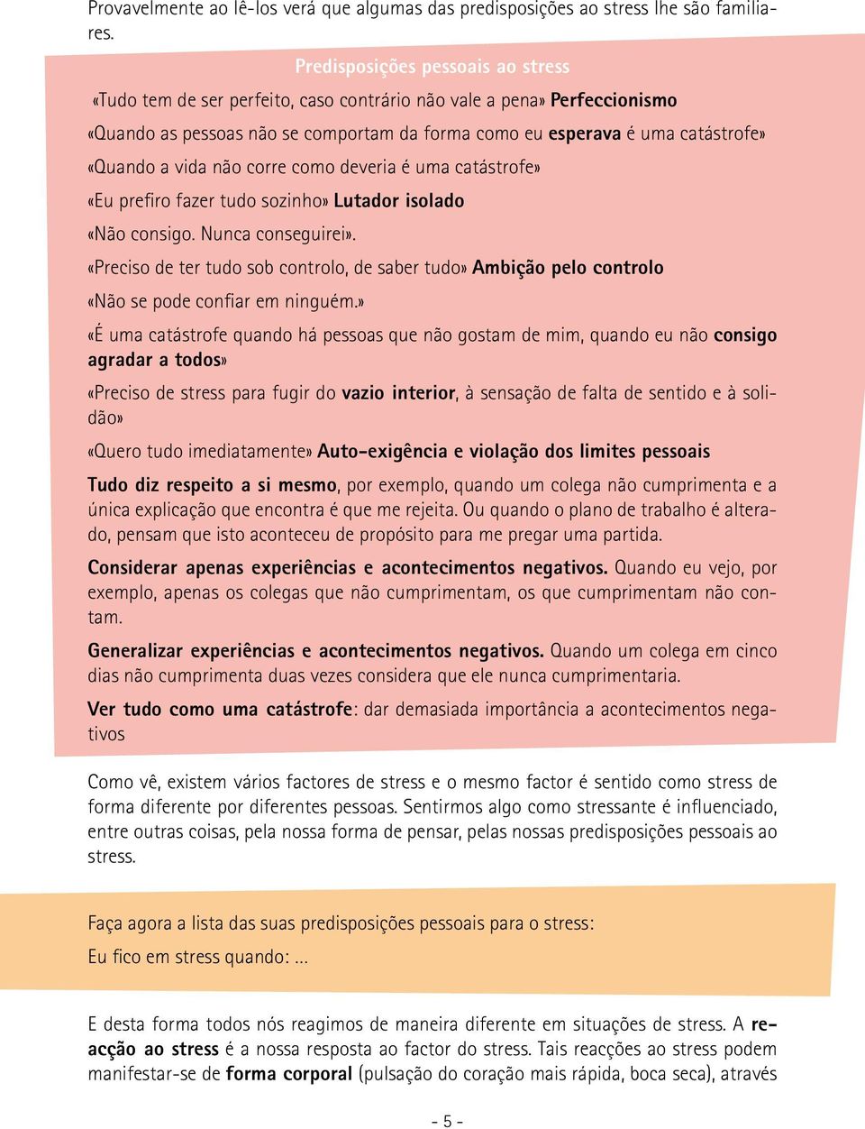 vida não corre como deveria é uma catástrofe» «Eu prefiro fazer tudo sozinho» Lutador isolado «Não consigo. Nunca conseguirei».