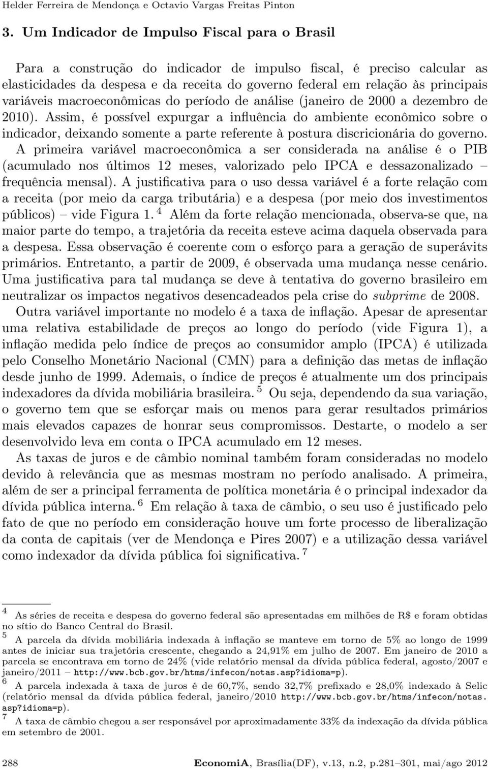 variáveis macroeconômicas do período de análise (eiro de 2000 a dezembro de 2010).