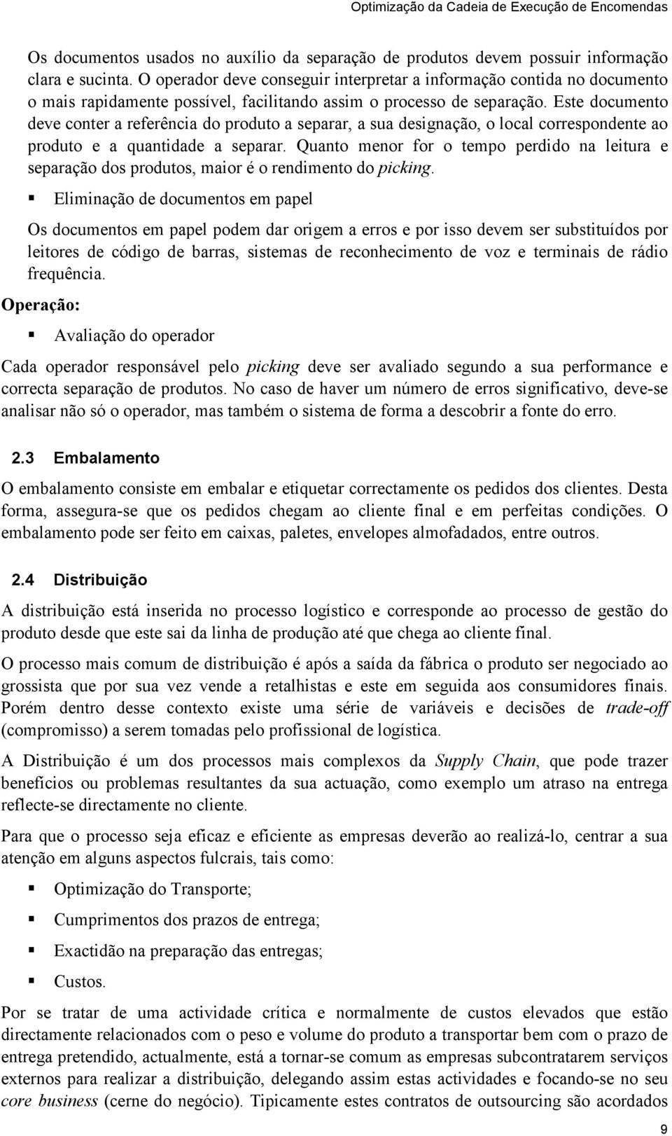 Este documento deve conter a referência do produto a separar, a sua designação, o local correspondente ao produto e a quantidade a separar.