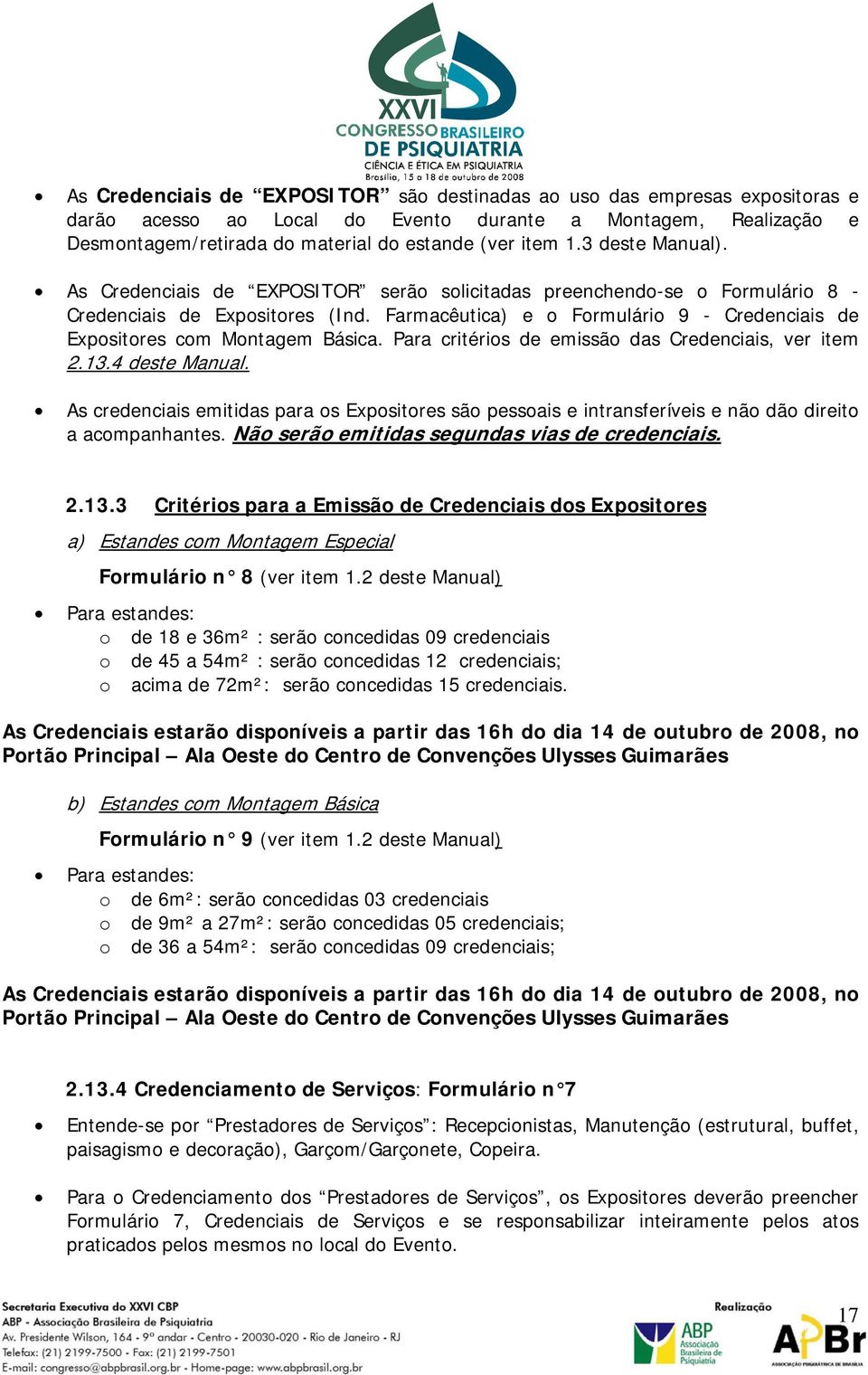 Farmacêutica) e o Formulário 9 - Credenciais de Expositores com Montagem Básica. Para critérios de emissão das Credenciais, ver item 2.13.4 dest e Manual.