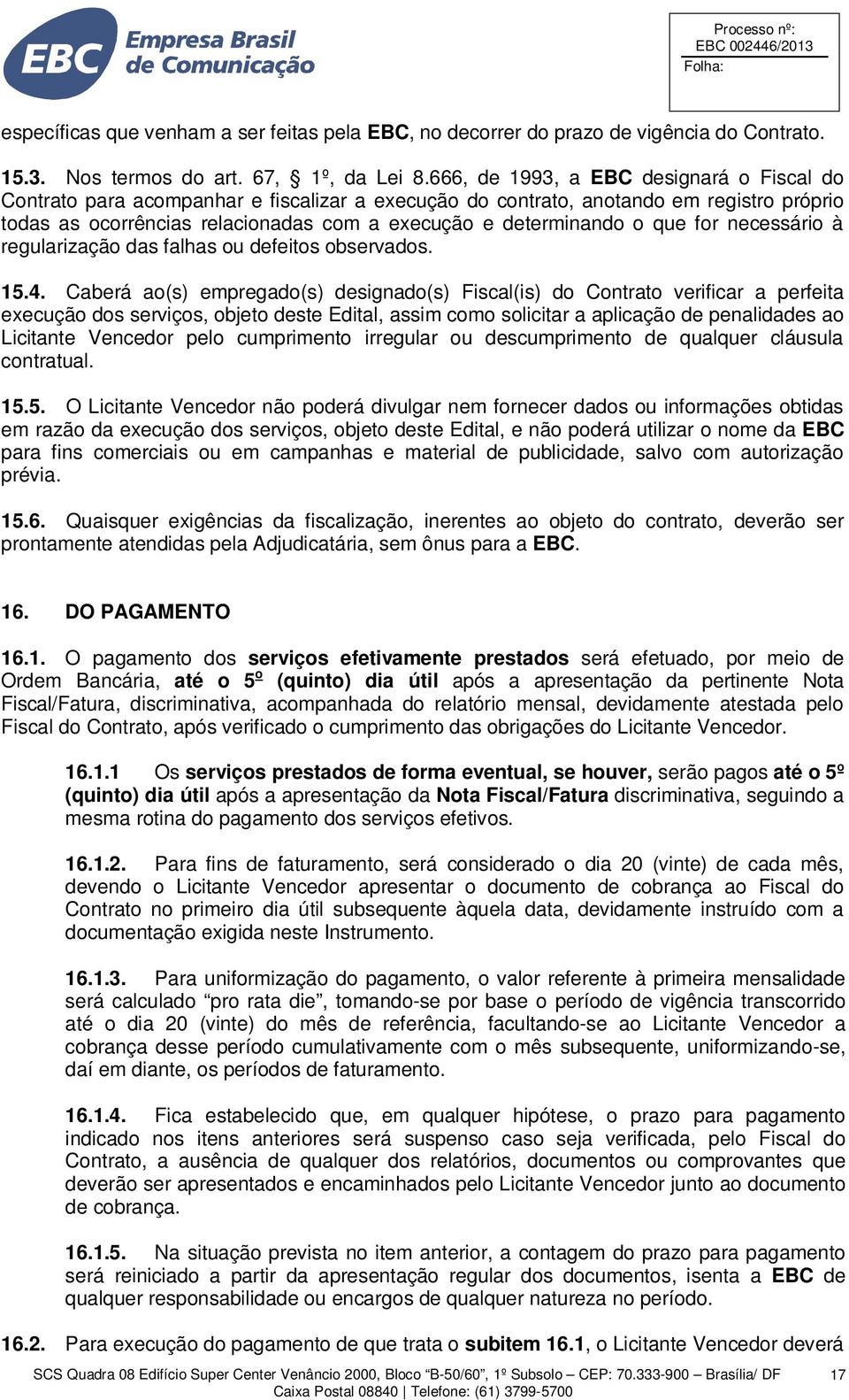 que for necessário à regularização das falhas ou defeitos observados. 15.4.