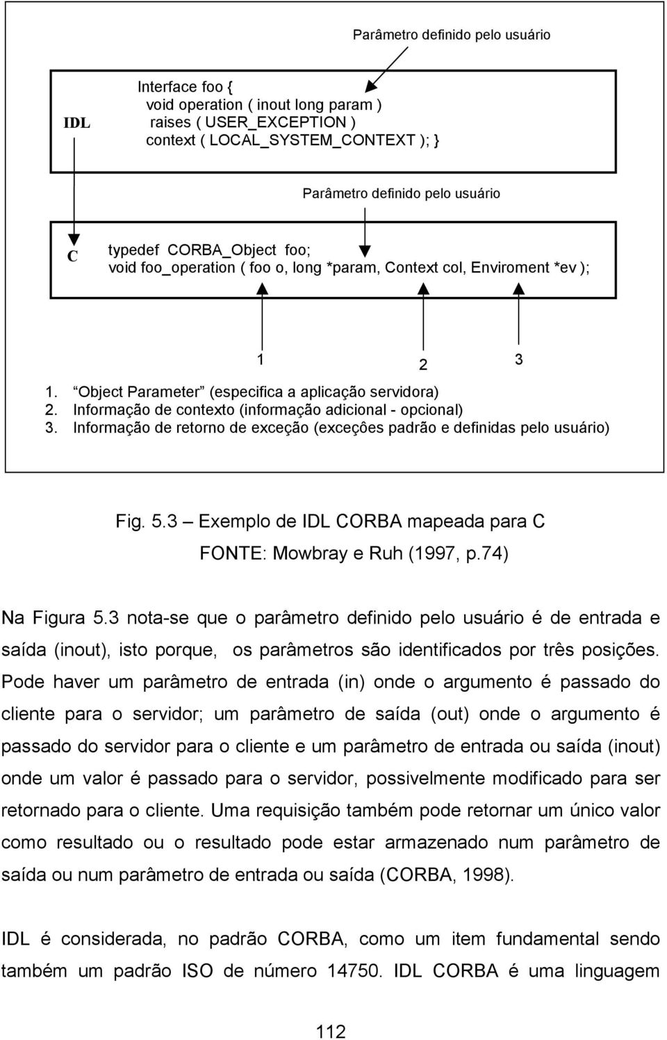 Informação de contexto (informação adicional - opcional) 3. Informação de retorno de exceção (exceçôes padrão e definidas pelo usuário) Fig. 5.