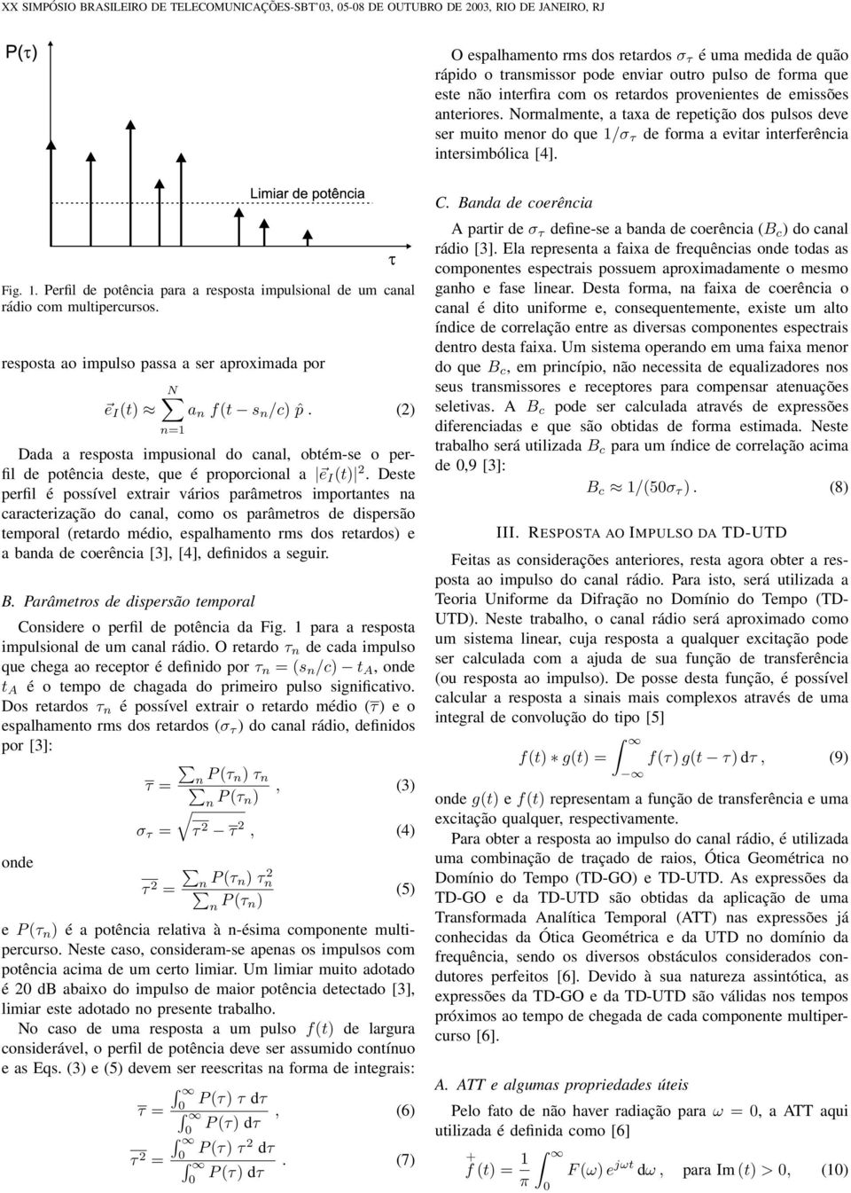 Fig. 1. Perfil de potênia para a resposta impulsional de um anal rádio om multiperursos. resposta ao impulso passa a ser aproximada por e I (t) a n f(t s n /) ˆp.