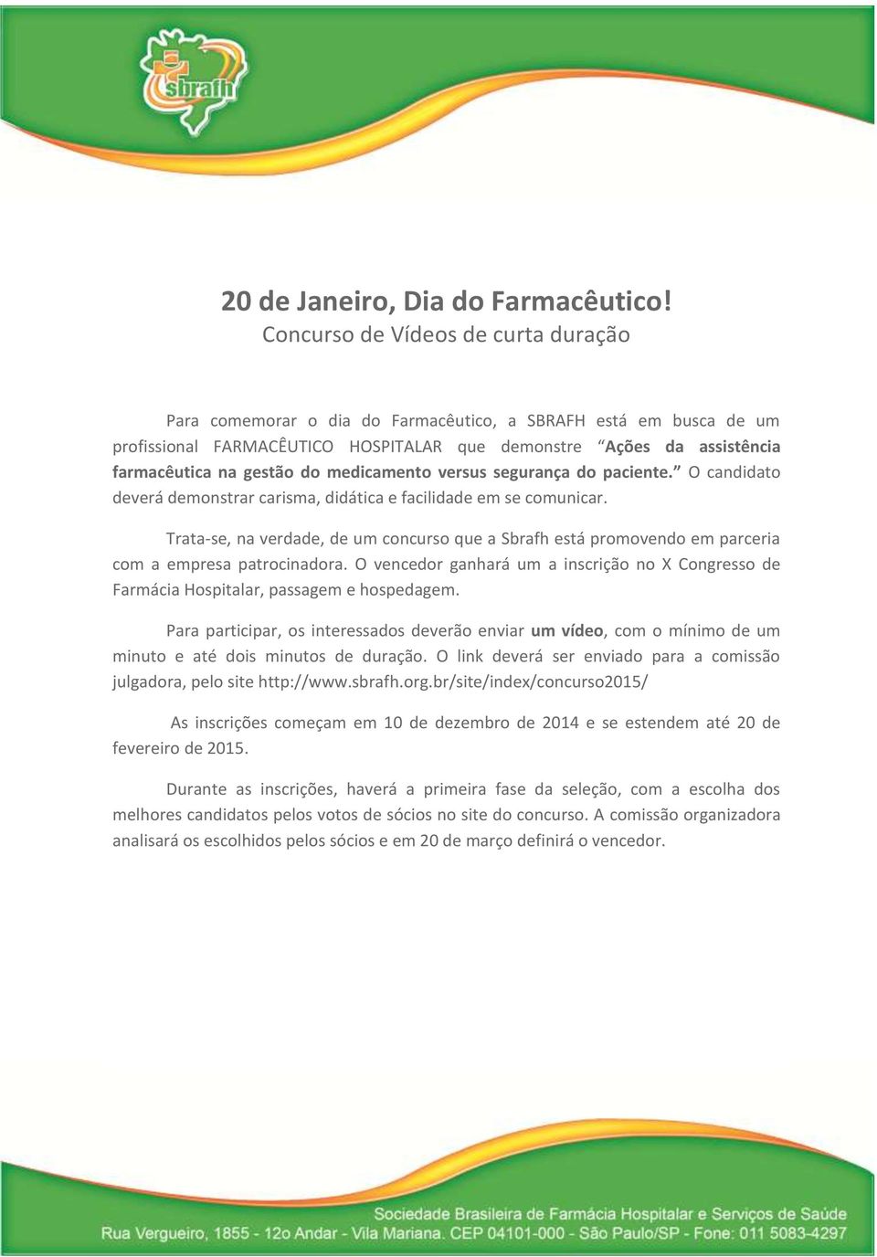 do medicamento versus segurança do paciente. O candidato deverá demonstrar carisma, didática e facilidade em se comunicar.