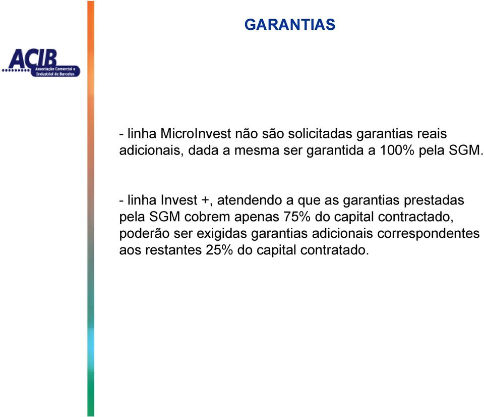 - linha Invest +, atendendo a que as garantias prestadas pela SGM cobrem apenas