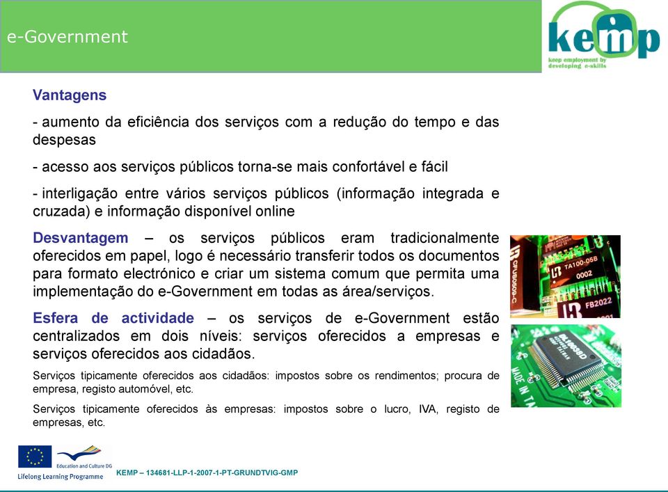 formato electrónico e criar um sistema comum que permita uma implementação do e-government em todas as área/serviços.