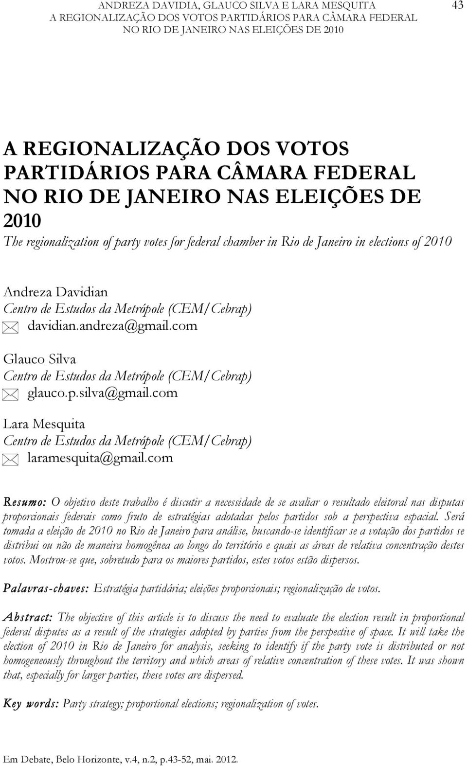 p.silva@gmail.com Lara Mesquita Centro de Estudos da Metrópole (CEM/Cebrap) laramesquita@gmail.