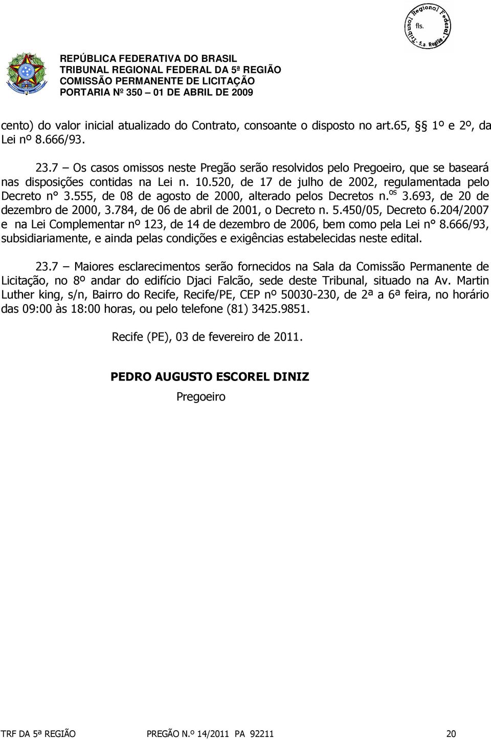 555, de 08 de agosto de 2000, alterado pelos Decretos n. os 3.693, de 20 de dezembro de 2000, 3.784, de 06 de abril de 2001, o Decreto n. 5.450/05, Decreto 6.