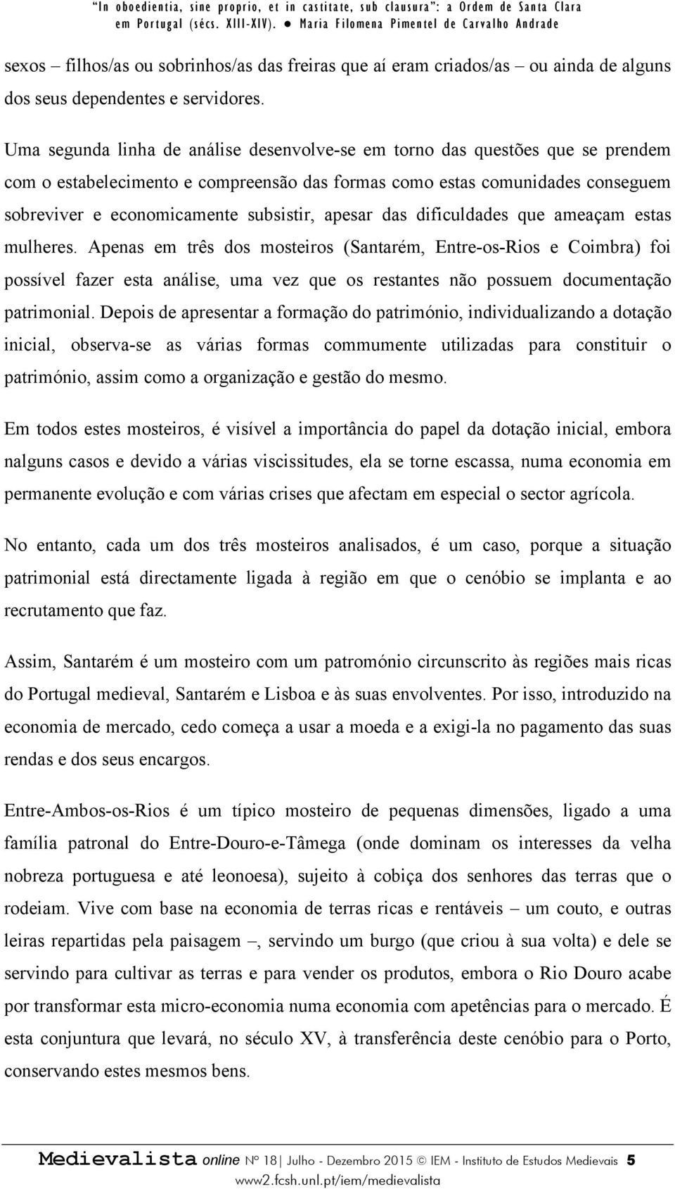 apesar das dificuldades que ameaçam estas mulheres.