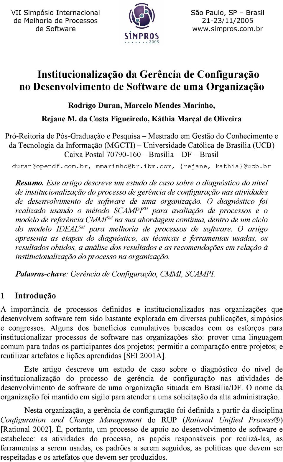 (UCB) Caixa Postal 70790-160 Brasília DF Brasil duran@opendf.com.br, mmarinho@br.ibm.com, {rejane, kathia}@ucb.br Resumo.