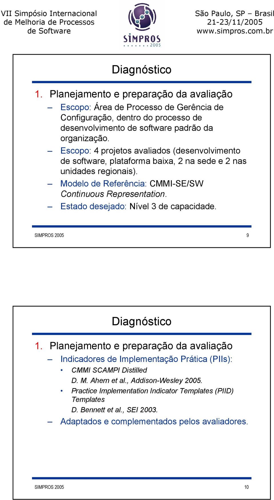 Estado desejado: Nível 3 de capacidade. SIMPROS 2005 9 1. Planejamento e preparação da avaliação Indicadores de Implementação Prática (PIIs): CMMI SCAMPI Distilled D. M.