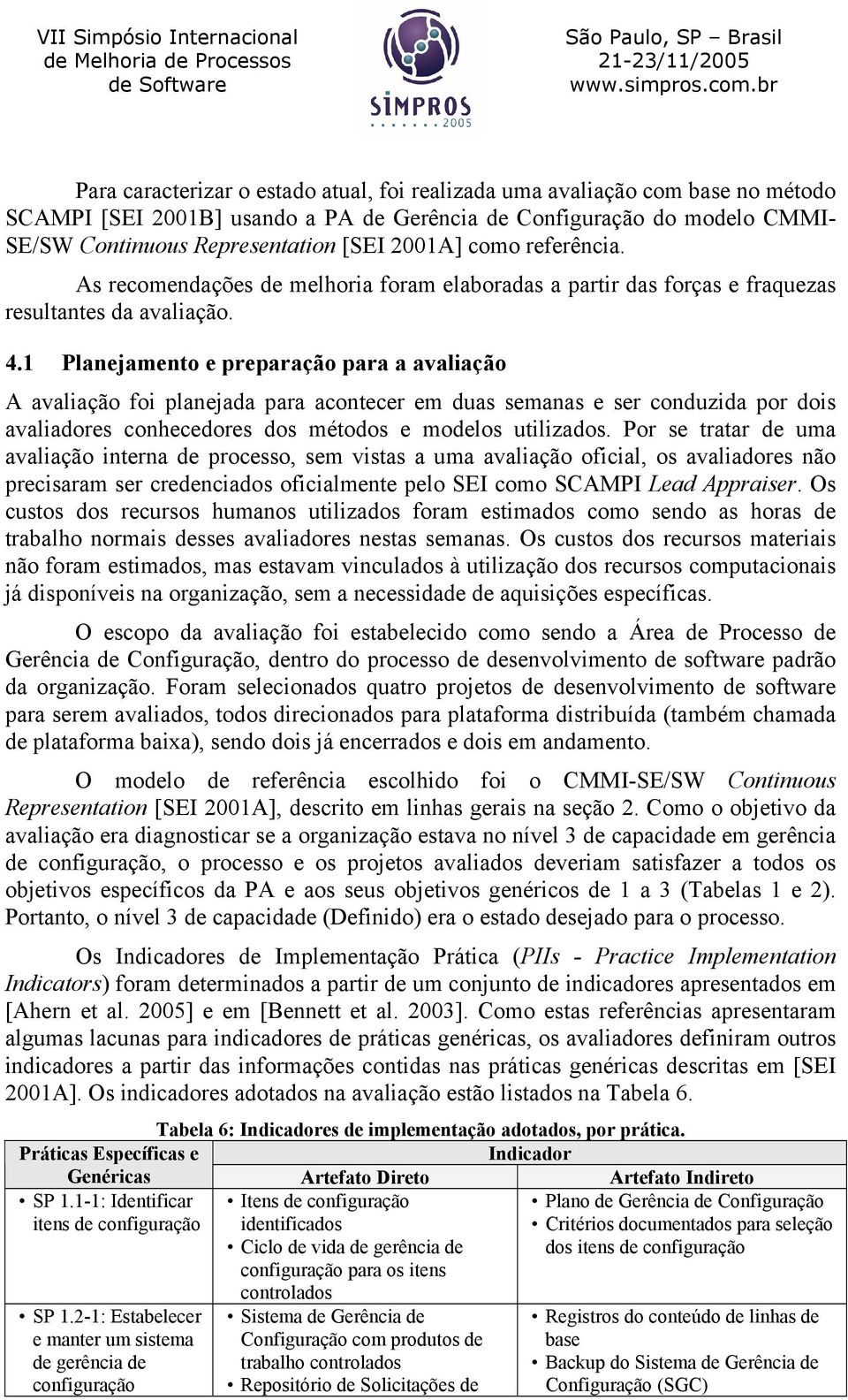 1 Planejamento e preparação para a avaliação A avaliação foi planejada para acontecer em duas semanas e ser conduzida por dois avaliadores conhecedores dos métodos e modelos utilizados.