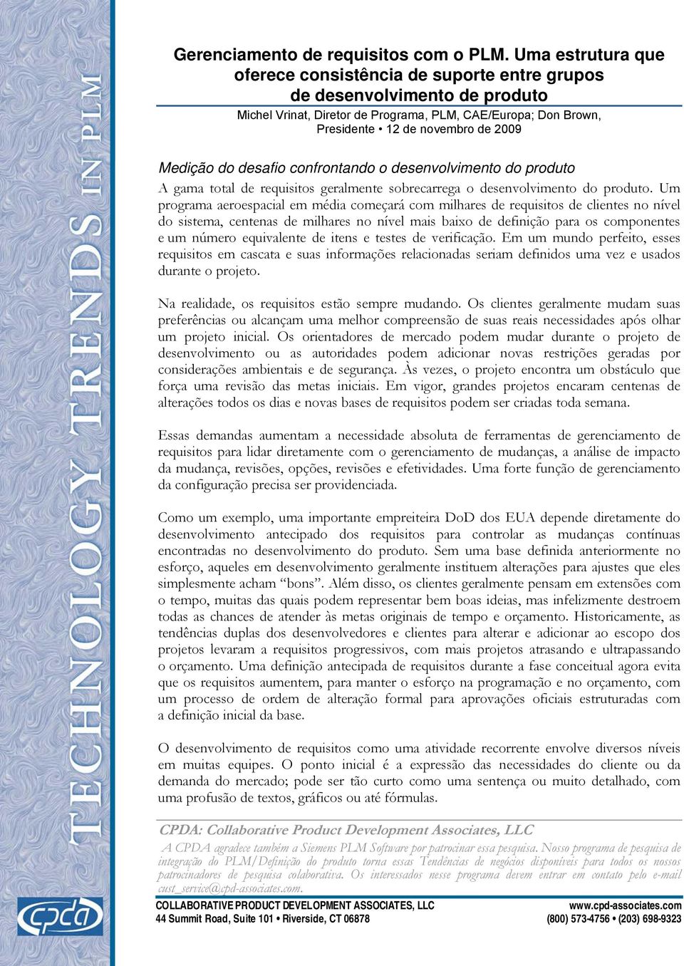 Um programa aeroespacial em média começará com milhares de requisitos de clientes no nível do sistema, centenas de milhares no nível mais baixo de definição para os componentes e um número