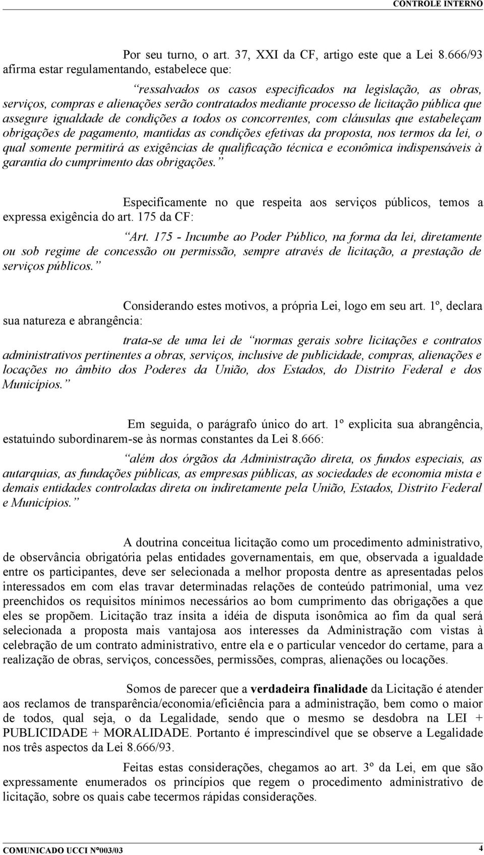 que assegure igualdade de condições a todos os concorrentes, com cláusulas que estabeleçam obrigações de pagamento, mantidas as condições efetivas da proposta, nos termos da lei, o qual somente