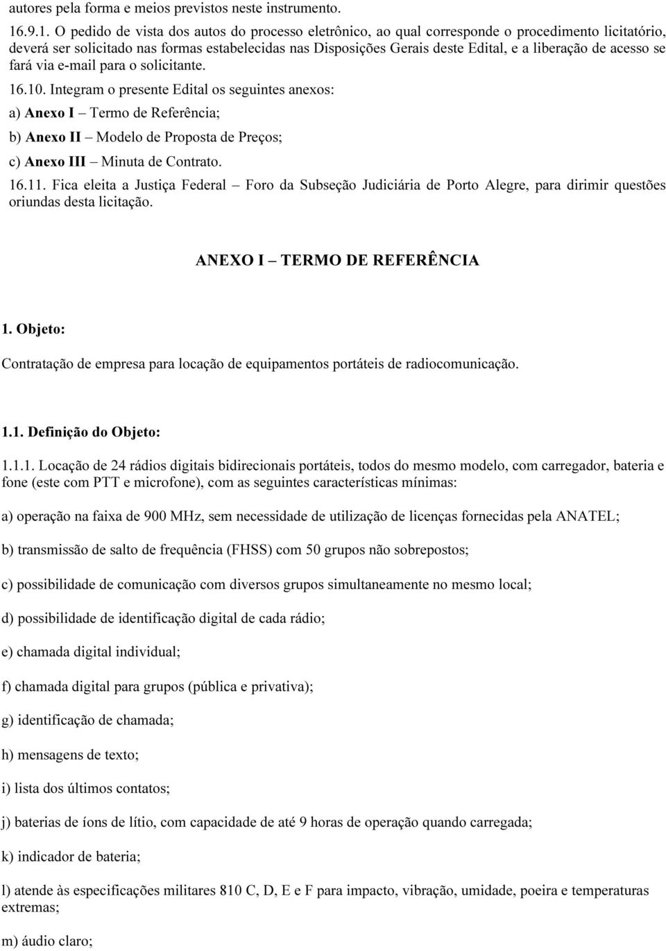 liberação de acesso se fará via e-mail para o solicitante. 16.10.